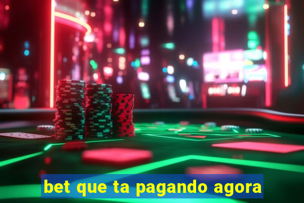 bet que ta pagando agora